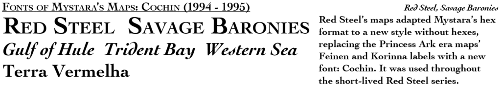 Cochin was the iconic font of Red Steel’s Savage Coast maps.