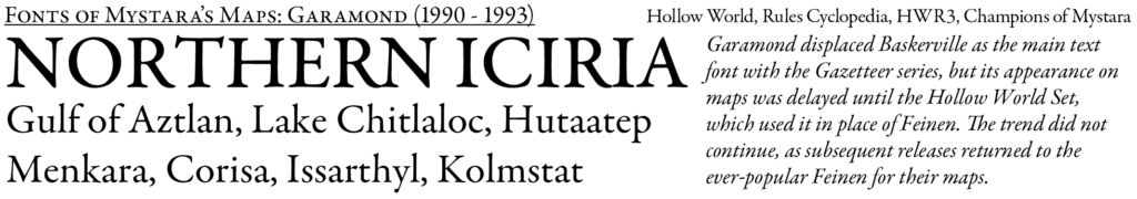 Garamond was the main text font of the setting from 1987 onwards, but it also appeared on maps originating in the Hollow World boxed set.