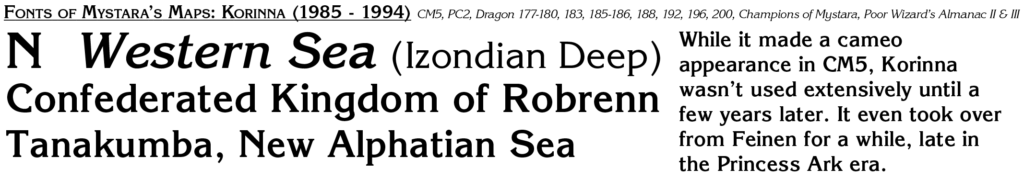 Korinna appeared early in Mystara’s publication, but only later did it graduate to a major font used for its maps. For a time, it displaced Feinen.